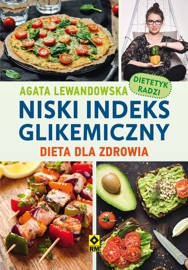 Niski indeks glikemiczny - Irmina Wala-Pęgierska, Justyna Mrowiec, Marcin Fabijański, Mirosława Szymańska, Tomasz Zajbt, Anna Jędrzejec, Agata Lewandowska & Anna Paczuska