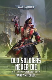 Ciaphas Cain: Old Soldiers Never Die - Sandy Mitchell
