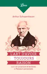 L'Art d'avoir toujours raison, suivi de La lecture et les livres et Penseurs personnels