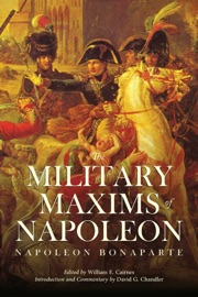 The Military Maxims of Napoleon - Daniel G. Chandler, Napoleon Bonaparte, William E. Cairnes & David G. Chandler