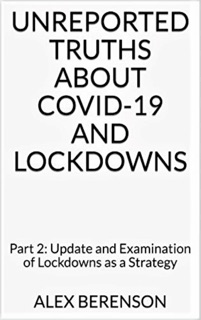 Unreported Truths about Covid-19 and Lockdowns by Alex Berenson