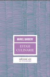 Estasi culinarie - Muriel Barbery
