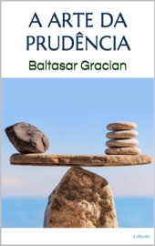 A ARTE DA PRUDÊNCIA - Gracian - Baltasar Gracián