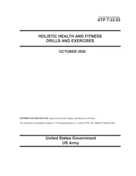 Army Techniques Publication ATP 7-22.02 Holistic Health and Fitness Drills and Exercises October 2020