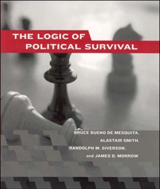 The Logic of Political Survival - Bruce Bueno de Mesquita, Alastair Smith, Randolph M. Siverson & James D. Morrow