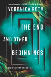 The End and Other Beginnings - Veronica Roth