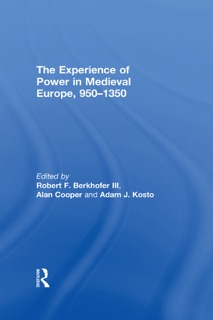 The Experience of Power in Medieval Europe, 950–1350 by Robert F. Berkhofer III, Alan Cooper & Adam J. Kosto