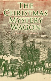 The Christmas Mystery Wagon – Premium Collection - Edgar Wallace, Arthur Conan Doyle, Algernon Blackwood, G. K. Chesterton, R. Austin Freeman, Fred M. White, Arthur Cheney Train, Wilkie Collins, Robert Barr, O. Henry, Baroness Emma Orczy, Thomas Hardy, Robert Louis Stevenson, Saki, Sabine Baring-Gould, M. R. James, Nathaniel Hawthorne, Charles Dickens, Fergus Hume, Louisa M. Alcott, Frank R. Stockton, Grant Allen, James Bowker, Jerome K. Jerome, James Matthew Barrie, Joseph Sheridan Le Fanu, George MacDonald, Mary Elizabeth Braddon & E. F. Benson