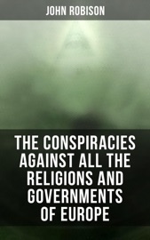 The Conspiracies Against All the Religions and Governments of Europe - John Robison