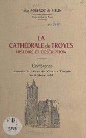 La cathédrale de Troyes, histoire et description - Joseph Roserot de Melin