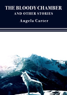 The Bloody Chamber and Other Stories by Angela Carter