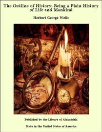 The Outline of History: Being a Plain History of Life and Mankind - Herbert george Wells