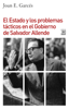 El Estado y los problemas tácticos en el Gobierno de Salvador Allende - Joan E. Garcés