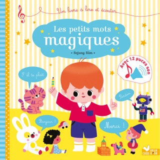 Les petits mots magiques - livre sonore by Sophie de Mullenheim & Kim Sejung