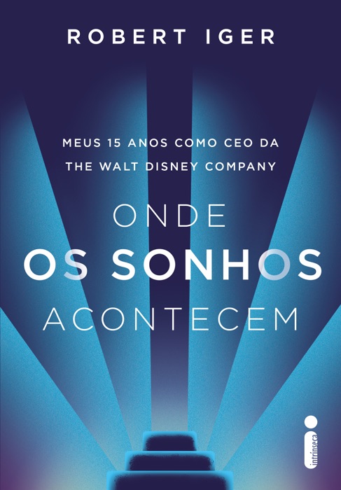 Onde os Sonhos Acontecem: Meus 15 anos como CEO da The Walt Disney Company