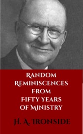 Random Reminiscences from Fifty Years of Ministry - H. A. Ironside