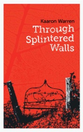 Through Splintered Walls - Kaaron Warren