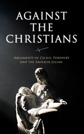 Read: Book Against the Christians: Arguments of Celsus, Porphyry and the Emperor Julian