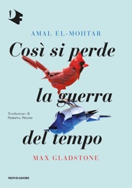 Così si perde la guerra del tempo - Amal El-Mohtar & Max Gladstone