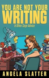 You Are Not Your Writing & Other Sage Advice - Angela Slatter