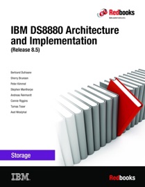 IBM DS8880 Architecture and Implementation (Release 8.51) - Bert Dufrasne, Sherry Brunson, Peter Kimmel, Stephen Manthorpe, Andreas Reinhardt, Connie Riggins, Tamas Toser & Axel Westphal