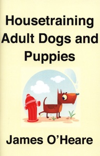 Housetraining Adult Dogs and Puppies by James O'Heare