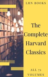 The Complete Harvard Classics 2020 Edition - ALL 71 Volumes - Charles W. Eliot & LHN Books