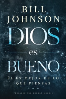 Dios es bueno by Bill Johnson
