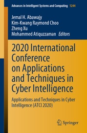 2020 International Conference on Applications and Techniques in Cyber Intelligence - Jemal H. Abawajy, Kim-Kwang Raymond Choo, Zheng Xu & Mohammed Atiquzzaman
