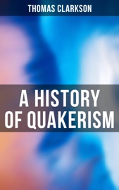 A History of Quakerism - Thomas Clarkson