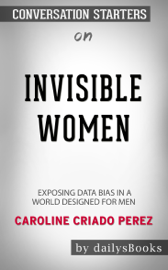 Invisible Women: Data Bias in a World Designed for Men by Caroline Criado Perez: Conversation Starters