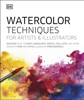 Watercolor Techniques For Artists and Illustrators - DK