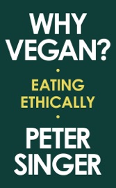 Why Vegan?: Eating Ethically - Peter Singer