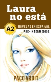 Laura no está - Novelas en español para pre-intermedios (A2) - Paco Ardit