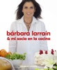 Bárbara Larraín & mi socia en la cocina - Bárbara Larraín