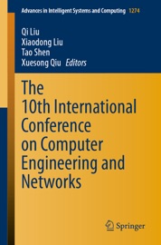 The 10th International Conference on Computer Engineering and Networks - Qi Liu, Xiaodong Liu, Tao Shen & Xuesong Qiu