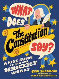 What Does the Constitution Say? by Ben Sheehan & Mary Kate McDevitt