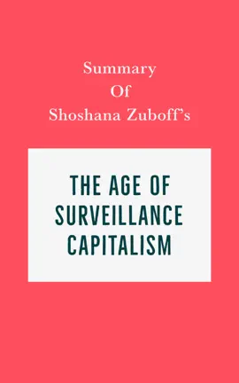 Summary of Shoshana Zuboff's The Age of Surveillance Capitalism
