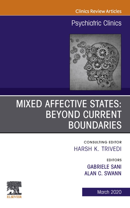 Mixed Affective States: Beyond Current Boundaries, An Issue of Psychiatric Clinics of North America, E-Book