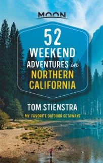 52 Weekend Adventures in Northern California by Tom Stienstra