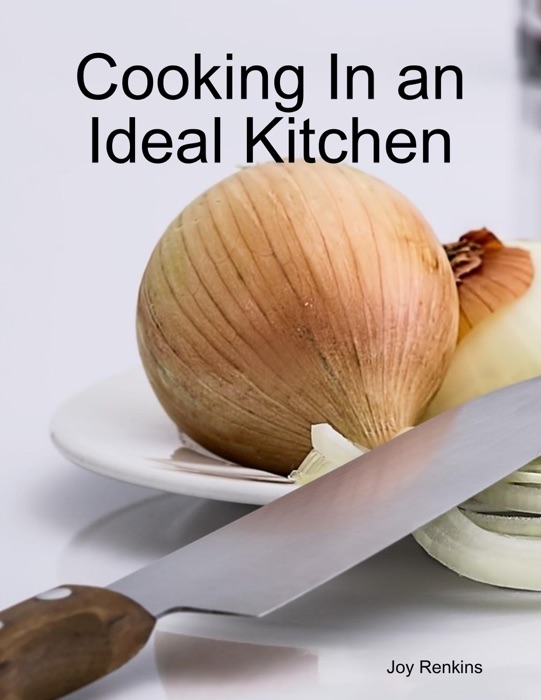 Cooking In an Ideal Kitchen