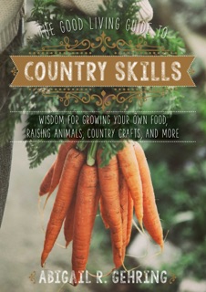 The Good Living Guide to Country Skills by Abigail Gehring