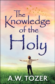 The Knowledge of the Holy - A. W. Tozer