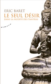 Le seul désir - Dans la nudité des tantras
