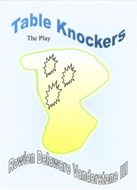 Table Knockers, The Play - Rowlen Delaware Vanderstone III