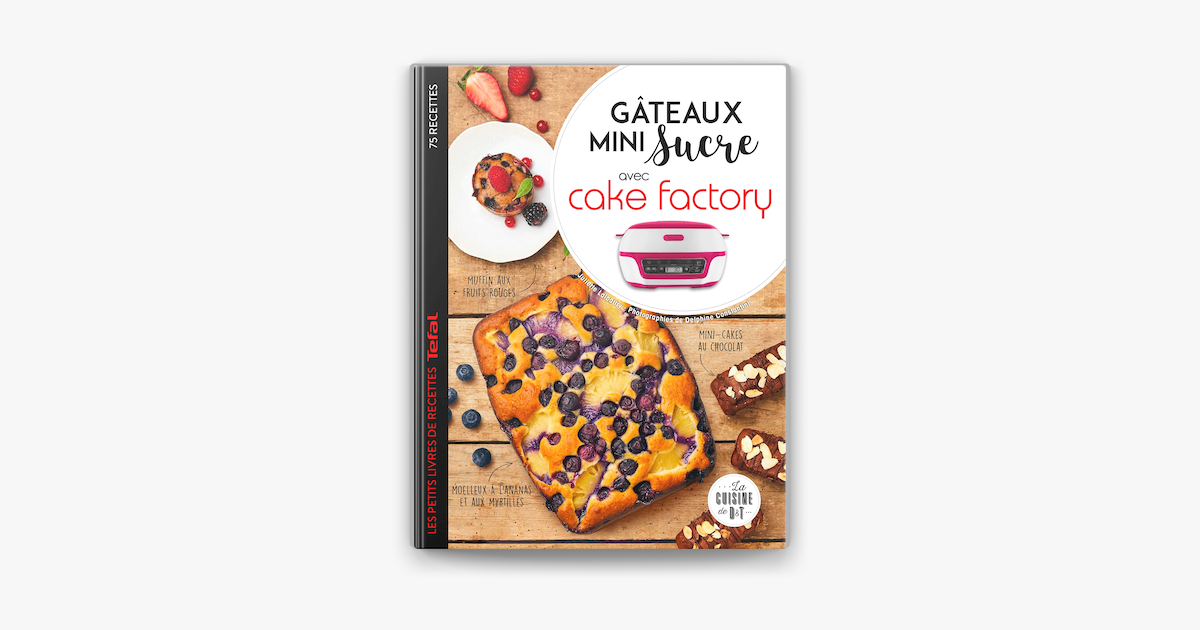 Mes Goûters Préférés Faits Maison Avec Cake Factory - Les Petits