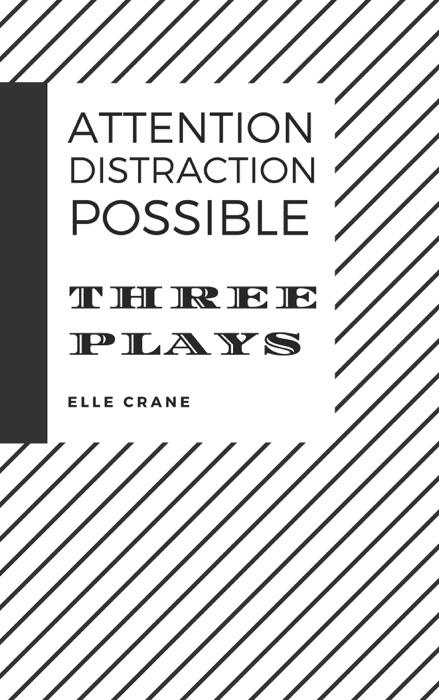 Attention, Distraction, Possible: Three Plays