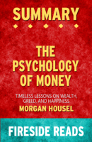 Fireside Reads - The Psychology of Money: Timeless Lessons on Wealth, Greed, and Happiness by Morgan Housel: Summary by Fireside Reads artwork