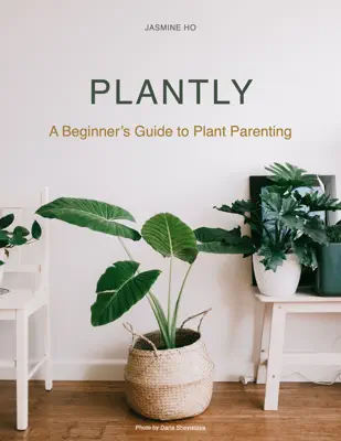 Plantly - A Beginner's Guide to Plant Parenting by Jasmine Ho book