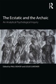 The Ecstatic and the Archaic - Paul Bishop & Leslie Gardner
